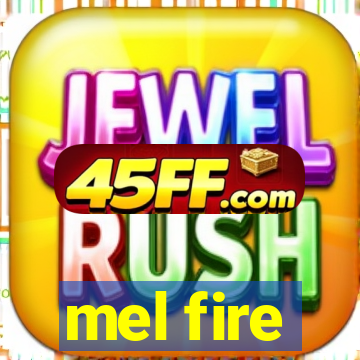mel fire